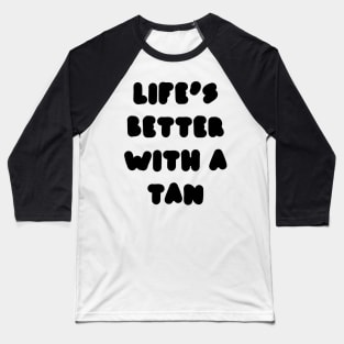 life's better with a tan Baseball T-Shirt